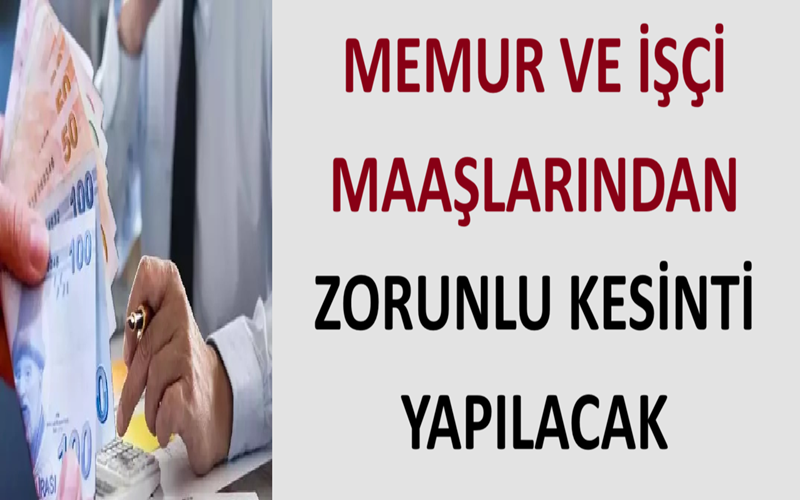 Memur ve İşçi Maaşlarından Zorunlu Kesinti Yapılacak