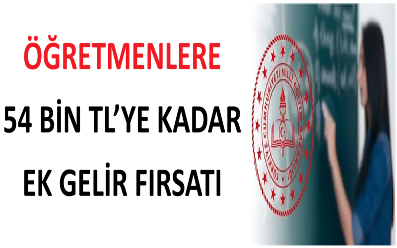 Öğretmenlere 54 Bin TL’ye Kadar Ek Gelir Fırsatı