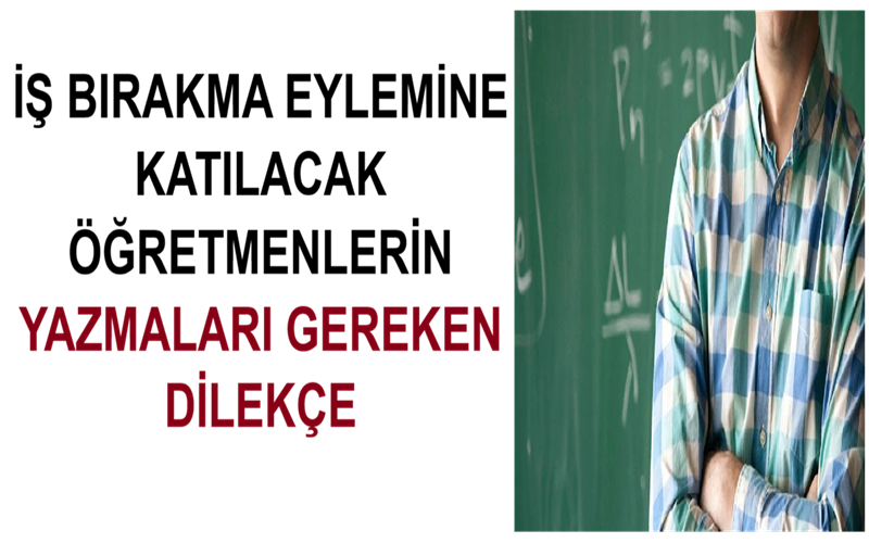 İş Bırakma Eylemine Katılacak Öğretmenlerin Yazmaları Gereken Dilekçe