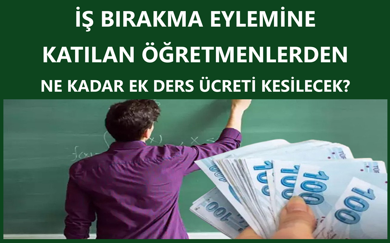 İş Bırakma Eylemine Katılan Öğretmenlerden Ne Kadar Ek Ders Ücreti Kesilecek?