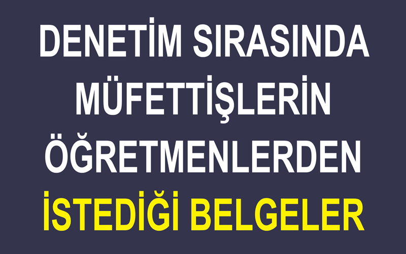 Denetim Sırasında Müfettişlerin Öğretmenlerden İstediği Belgeler
