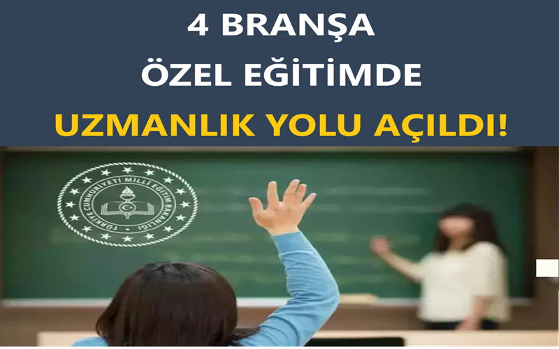 4 Branşa Özel Eğitimde Uzmanlık Yolu Açıldı!