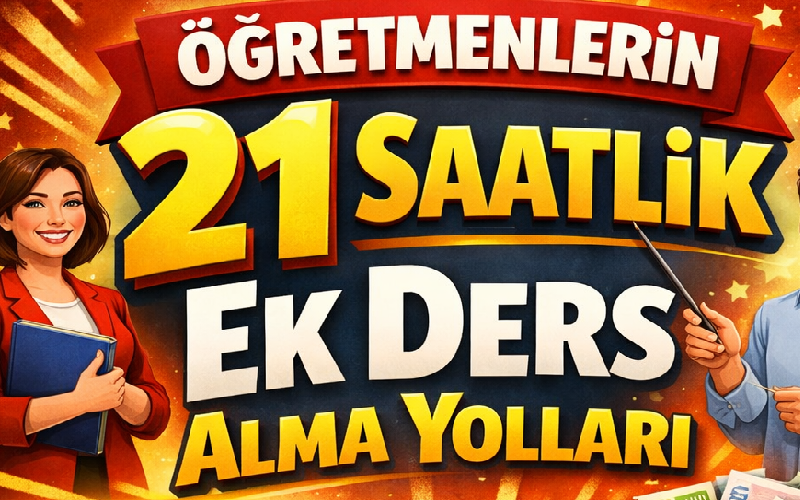 Öğretmenlerin 21 Saatlik Ek Ders Alma Yolları