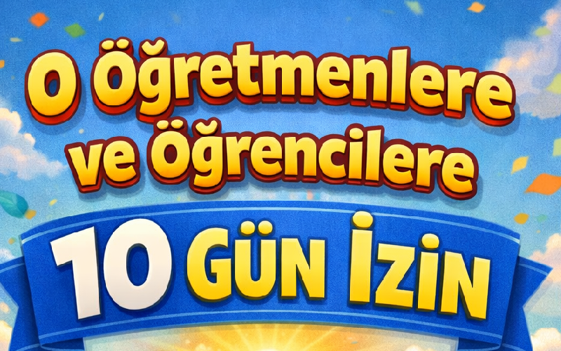 O Öğretmenlere ve Öğrencilere 10 Gün İzin
