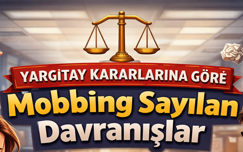 Yargıtay Kararlarına Göre Mobbing Sayılan Davranışlar