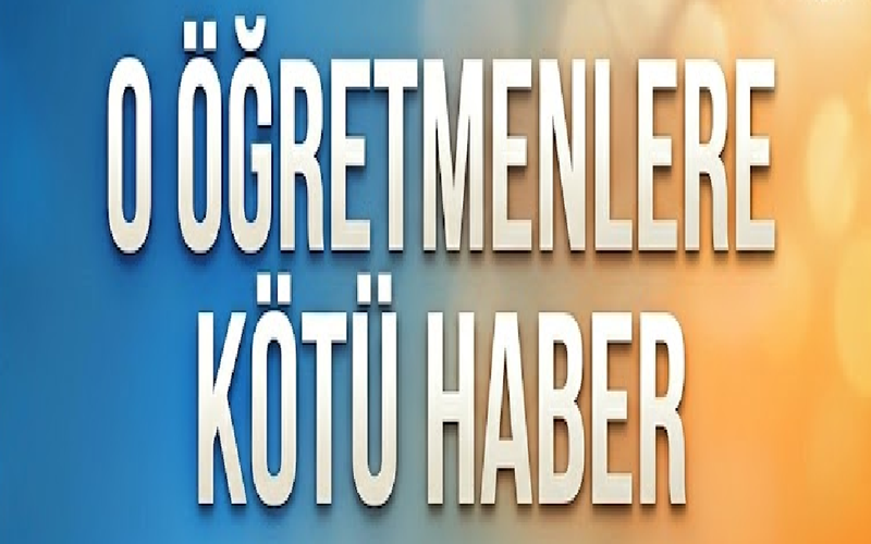 O Öğretmenlere Kötü Haber