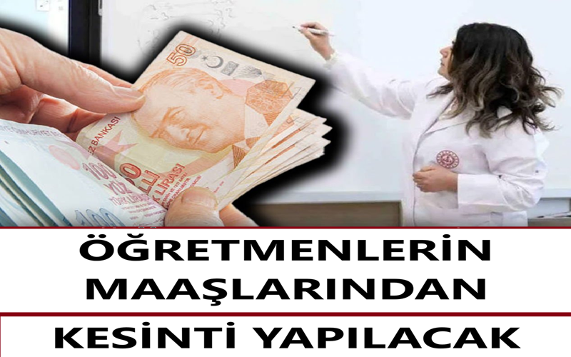 Öğretmenlerin Maaşlarında Kesinti Yapılacak