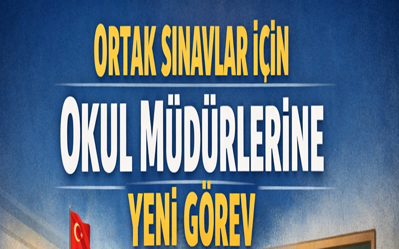 Ortak Sınavlar İçin Okul Müdürlerine Yeni Görev