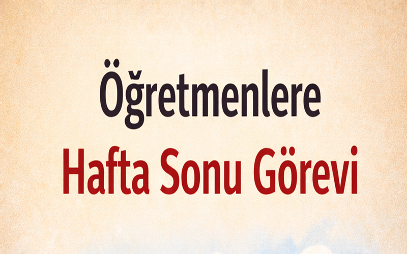 Öğretmenlere Hafta Sonu Görevi