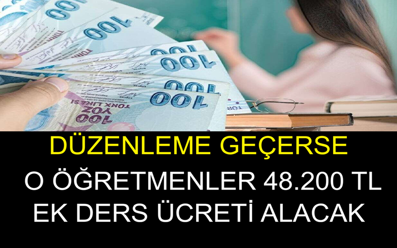 Düzenleme Geçerse O Öğretmenler 48.200 TL Ek Ders Ücreti Alacak