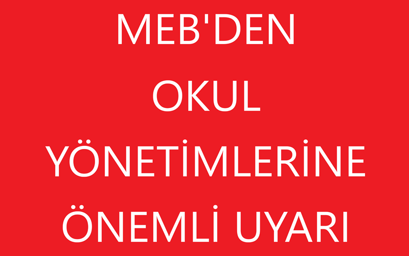MEB'den Okul Yönetimlerine Önemli Uyarı
