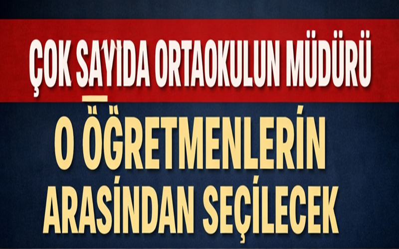 Çok Sayıda Ortaokulun Müdürü O Öğretmenlerin Arasından Seçilecek