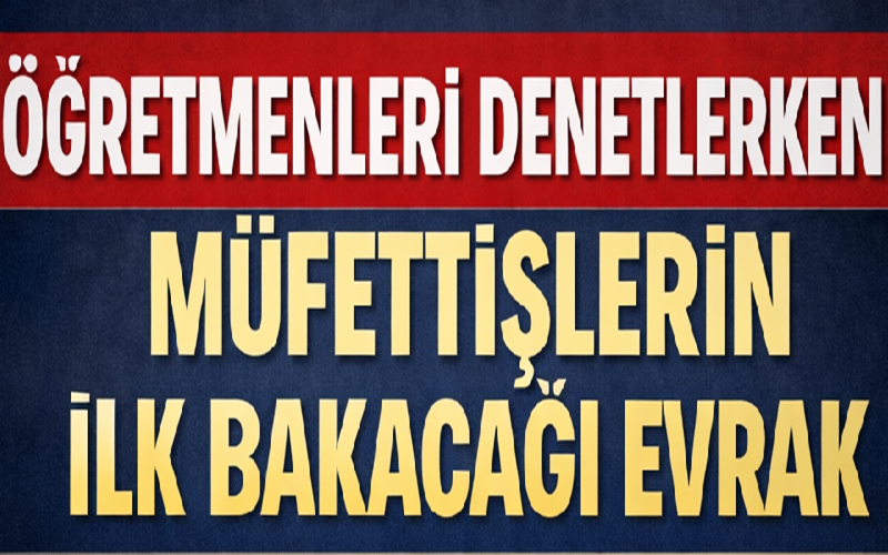 Öğretmenleri Denetlerken Müfettişlerin İlk Bakacağı Evrak