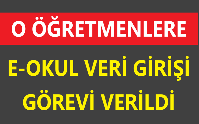 O Öğretmenlere E-Okul Veri Girişi Görevi Verildi